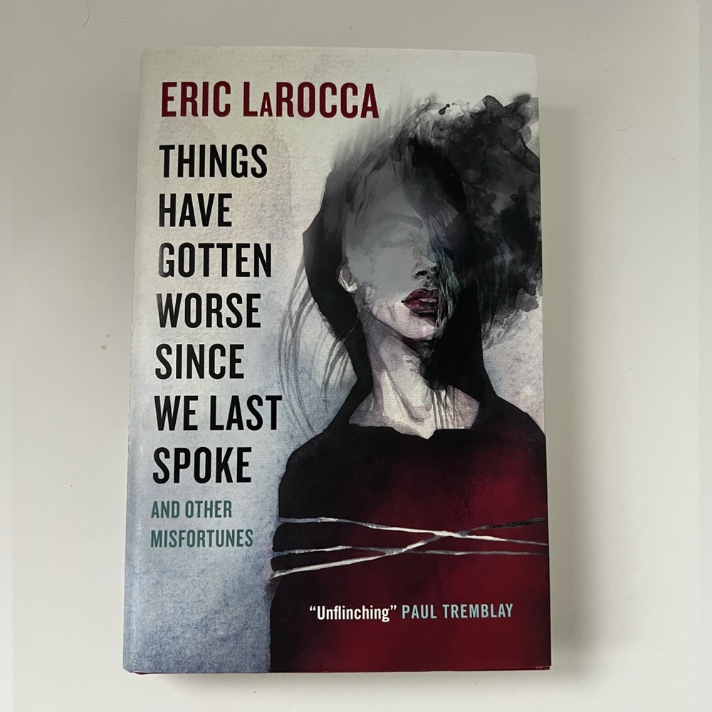 Things Have Gotten Worse Since We Last Spoke - by Eric LaRocca